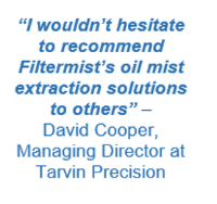 Tarvin Precision recommends Filtermist oil mist extraction 
